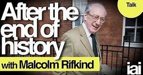After the end of history | Malcolm Rifkind