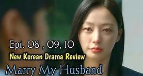 Marry My Husband Korean drama Review / Episode 08 to 10 Reviews