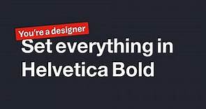 Use Helvetica Bold for everything