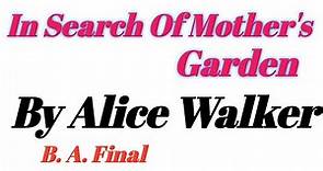 In Search Of Our Mother's Gardens summary . By Alice Walker - Class - B. A. Final