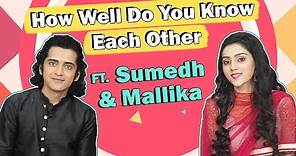 How Well Do You Know Each Other Ft. Sumedh Mudgalkar & Mallika Singh