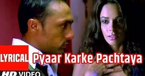 Pyaar Karke Pachtaya Lyrical Video Song | Pyaar Ke Side Effects | Mallika Shehrawat, Rahul Bose