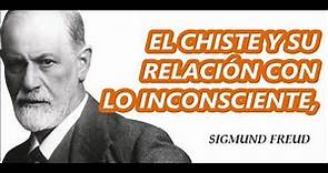 EL CHISTE Y SU RELACIÓN CON LO INCONSCIENTE, Sigmund Freud