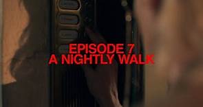 Episode 7: ‘A Nightly Walk' | Ouverture Of Something That Never Ended