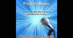 Praise Him (Ab) [Worship Song] [Instrumental Track] SAMPLE