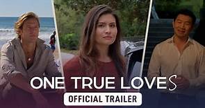 ONE TRUE LOVES | Official Trailer