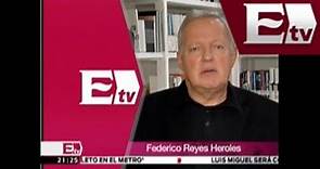 Federico Reyes Heroles dice, comentario sobre las Reformas Estructurales de EPN