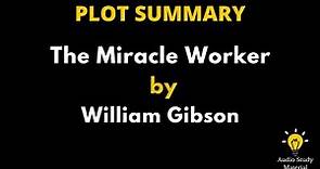 Plot Summary Of The Miracle Worker By William Gibson - The Miracle Worker By William Gibson |