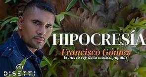 Francisco Gómez - Hipocresía (Video Oficial) | "El Nuevo Rey De La Música Popular"