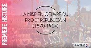PREMIERE La mise en oeuvre du projet républicain (1870-1914)