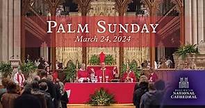 3.24.24 Palm Sunday Holy Eucharist at Washington National Cathedral