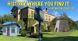 HISTORY WHERE YOU FIND IT - HUNTINGDON COUNTY, PA
