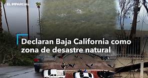 Declaran Baja California como zona de desastre natural