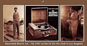 Charlie Parker Live #1 - March 1st-7th 1947 at the Hi-De-Ho Club in L.A. Recorded by Dean Benedetti