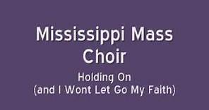 Mississippi Mass Choir - Holding On And I Wont Let Go My Faith