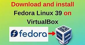 How to download and install Fedora Linux 39 on VirtualBox