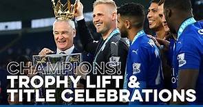 Leicester City Trophy Lift & Premier League Title Celebrations