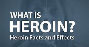 What is Heroin? Heroin Facts and Effects