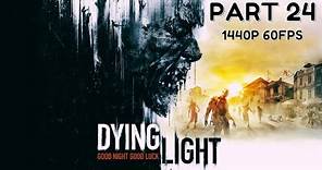 DYING LIGHT 100% Walkthrough Gameplay Part 24 - No Commentary (PC - 1440p 60FPS)