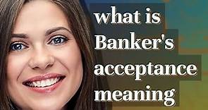 Banker's acceptance | meaning of Banker's acceptance
