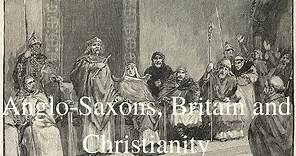 Anglo-Saxons, Britain and Christianity (Excellent Presentation)