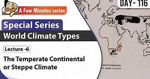 II World Climate II Lecture 6 - The Temperate Continental or Steppe Climate II