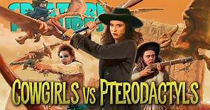 Land of The Lost & Cowgirls vs Pterodactyls