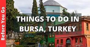 Bursa Turkey Travel Guide: 12 BEST Things to Do in Bursa