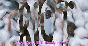A$AP Rocky - RIOT Rowdy Pipe’n Lyrics