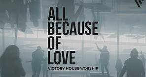 All Because of Love [Official Video] | Victory House Worship