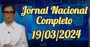Jornal Nacional 19/03/2024 - Completo