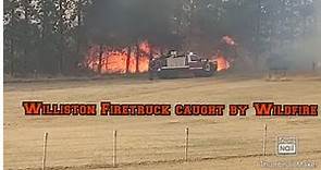 Williston Fire truck get caught by the wildfire