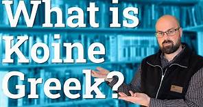 Koine Greek: What is it? Where did it come from? And who should learn it?