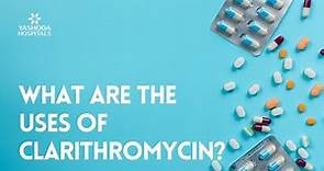 What are the uses of Clarithromycin?