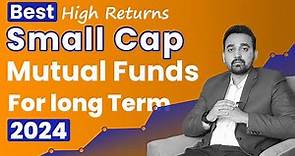 Best Small Cap Mutual Funds 2024 Research | Small cap mutual funds for long term