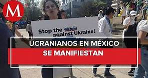 Comunidad ucraniana en México se manifiesta contra la invasión de Rusia a su país