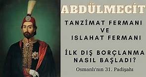 Sultan Abdülmecit Kimdir ? / Osmanlı Padişahları / Tanzimat Dönemi