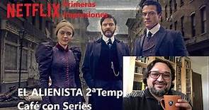 EL ALIENISTA 2 Temporada NETFLIX primeras impresiones. Análisis, crítica y review de Café con Series