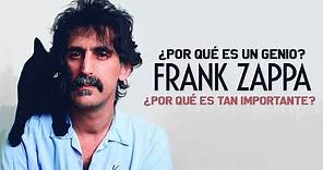 ¿POR QUÉ FRANK ZAPPA ES UN GENIO? ¿POR QUÉ ES TAN IMPORTANTE?