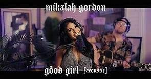 Mikalah Gordon (feat. Bryce Soderberg) - Good Girl [Acoustic]