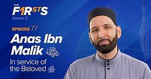 Anas ibn Malik (ra): In Service of the Beloved | The Firsts | Dr. Omar Suleiman