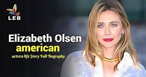 Elizabeth Olsen Life Story - Full Biography
