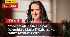 "Poco o nada ha hecho por Colombia": María F. Cabal se va contra Gustavo Petro | Vicky en Semana