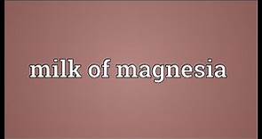 Milk of magnesia Meaning