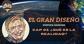 Stephen Hawking - El Gran Diseño - Cap. 03 ¿Qué es la Realidad?