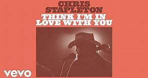 Chris Stapleton - Think I'm In Love With You (Official Audio)