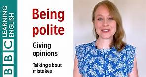 Being polite: giving opinions and talking about mistakes - English In A Minute