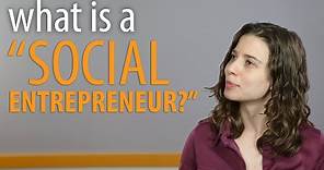 What is a social entrepreneur?