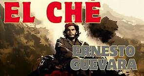 Ernesto "Che" Guevara - Su vida y legado