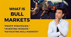 What is Bull Market? | Mastering Bull Markets: Your Guide to Profiting in a Rising Stock Market